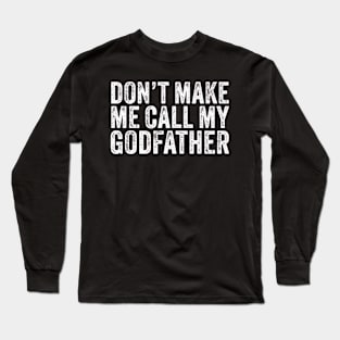 Don't Make Me Call My Godfather Dad Daddy Funny Vintage Long Sleeve T-Shirt